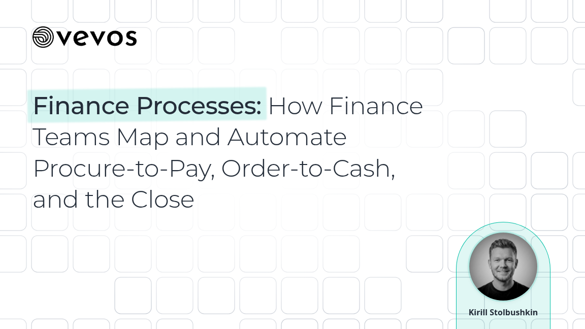Finance Processes: How Finance Teams Map and Automate Procure-to-Pay, Order-to-Cash, and the Close